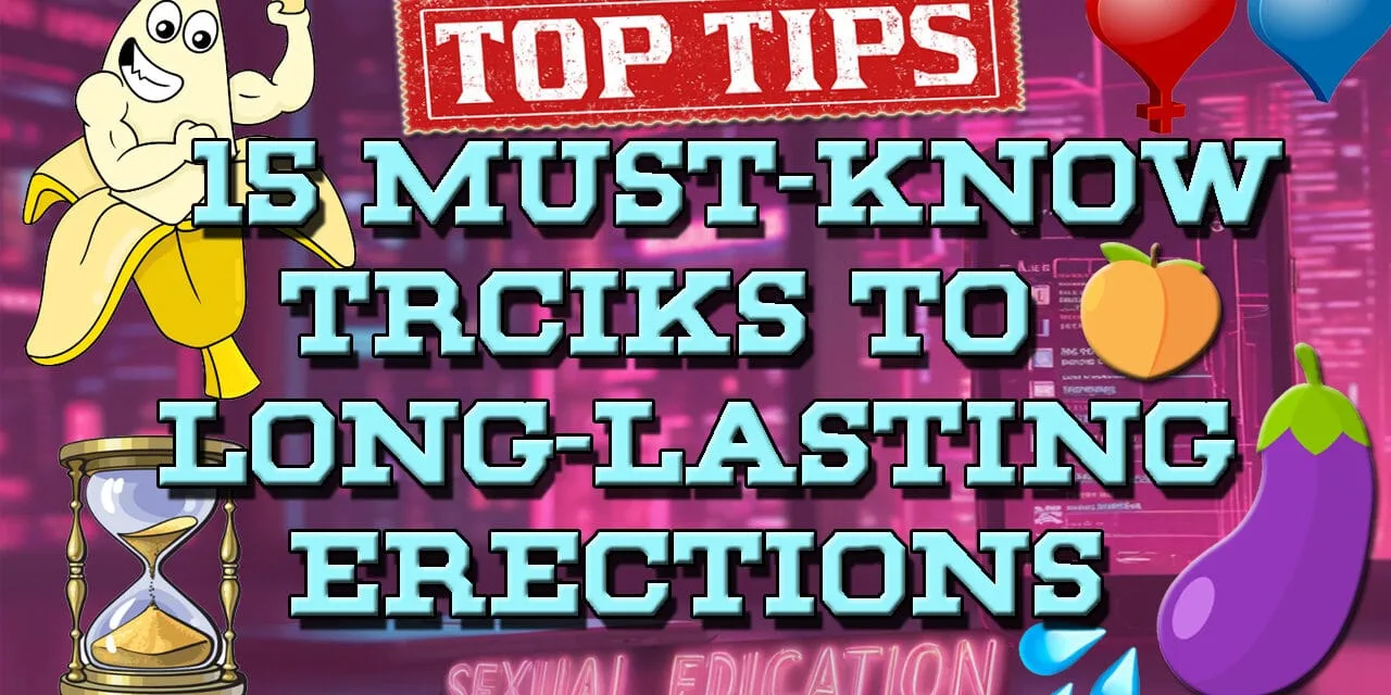 🍆Rise to the Occasion: 15 Tips and Techniques For Men To Maintain Erections Longer!⏳